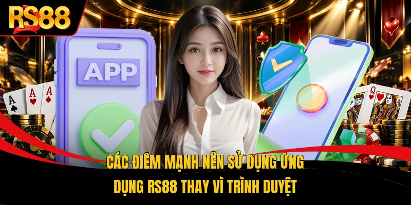 Các điểm mạnh nên sử dụng ứng dụng RS88 thay vì trình duyệt