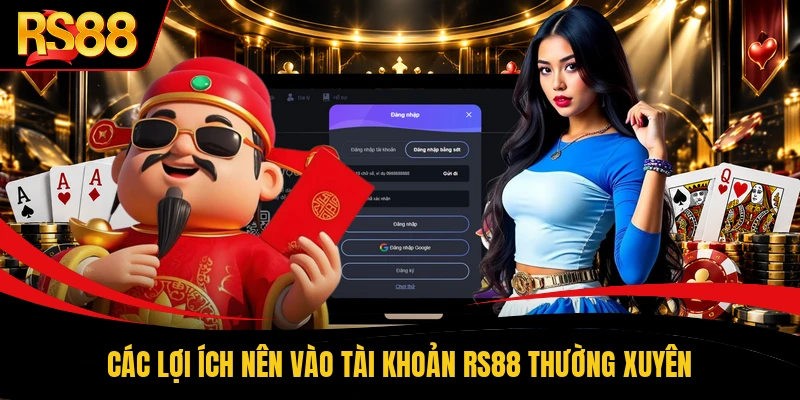 Các lợi ích nên vào tài khoản RS88 thường xuyên
