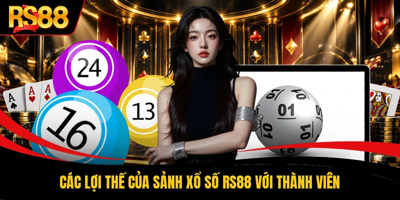 Các lợi thế của sảnh xổ số RS88 với thành viên