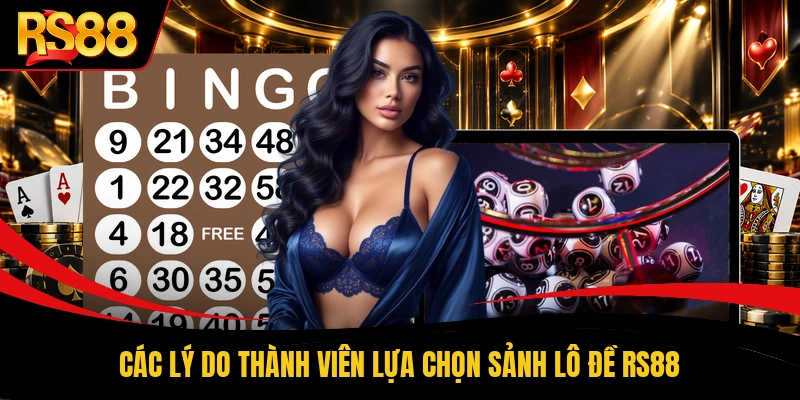 Các lý do thành viên lựa chọn sảnh lô đề RS88