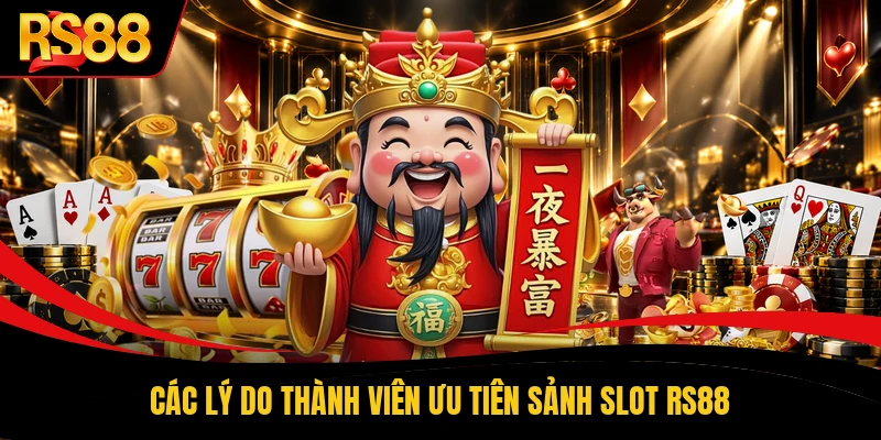 Các lý do thành viên ưu tiên sảnh slot RS88