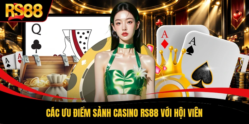 Các ưu điểm sảnh casino RS88 với hội viên