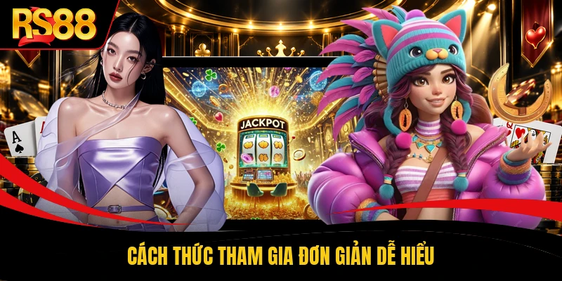 Cách thức tham gia đơn giản dễ hiểu