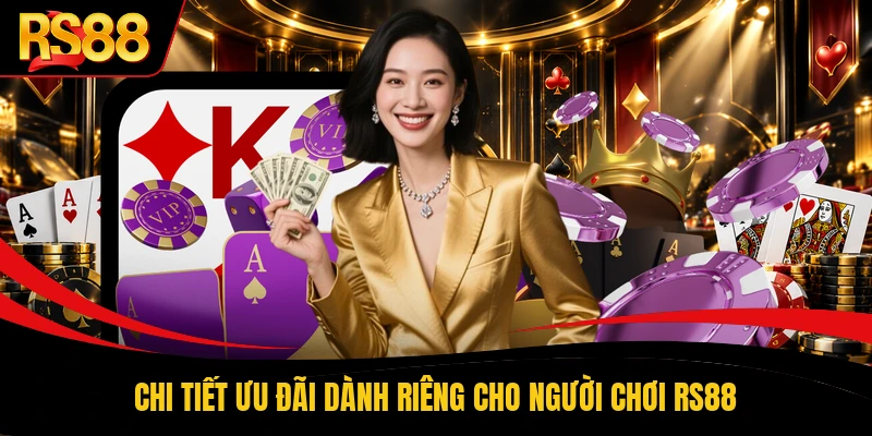 Chi tiết ưu đãi dành riêng cho người chơi RS88