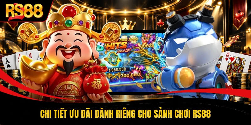 Chi tiết ưu đãi dành riêng cho sảnh chơi RS88
