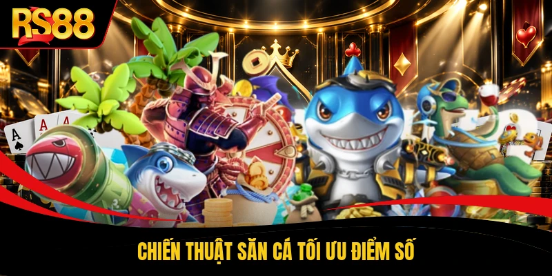 Chiến thuật săn cá tối ưu điểm số