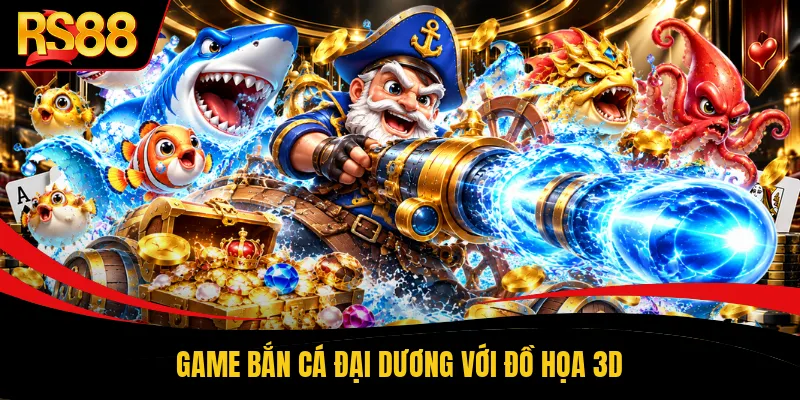 Game bắn cá đại dương với đồ họa 3D