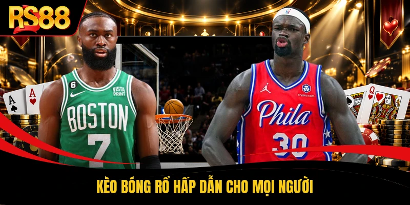 Kèo bóng rổ hấp dẫn cho mọi người