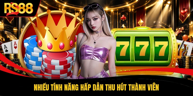 Nhiều tính năng hấp dẫn thu hút thành viên