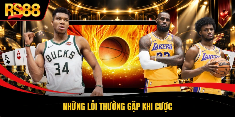 Những lỗi thường gặp khi cược