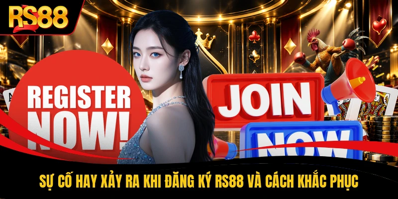 Sự cố hay xảy ra khi đăng ký RS88 và cách khắc phục