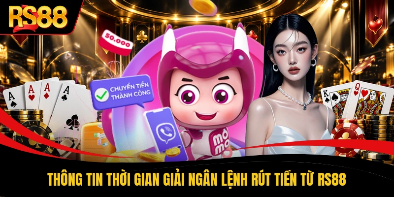 Thông tin thời gian giải ngân lệnh rút tiền từ RS88